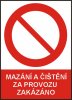 Mazání a čištění za provozu zakázáno