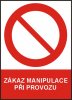 Zákaz manipulace při provozu