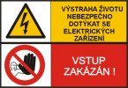 Výstraha životu nebezpečno dotýkat se elektrických zařízení! Vstup zakázán!